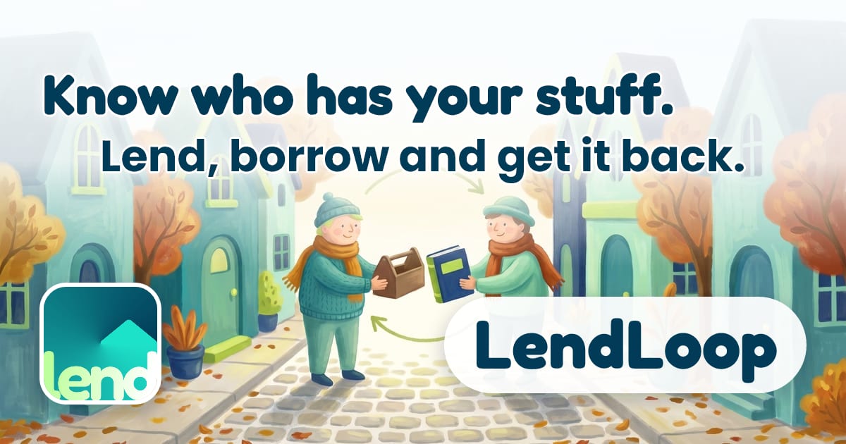 I built LendLoop to make borrowing from friends easier than buying more stuff
